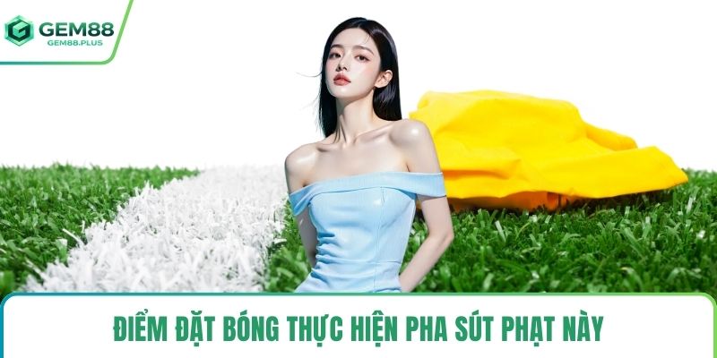 Điểm đặt bóng thực hiện pha sút phạt này