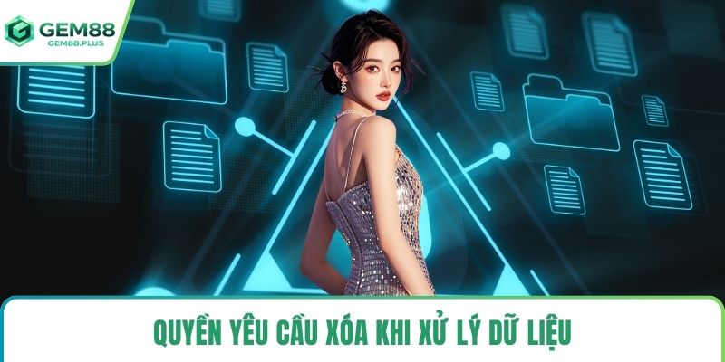 Quyền yêu cầu xóa khi xử lý dữ liệu