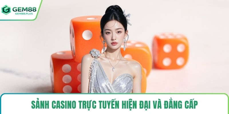 Sảnh casino trực tuyến hiện đại và đẳng cấp