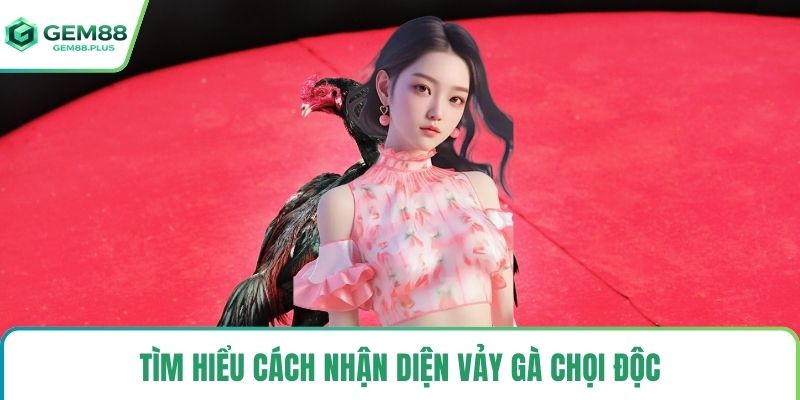 Tìm hiểu cách nhận diện vảy gà chọi độc