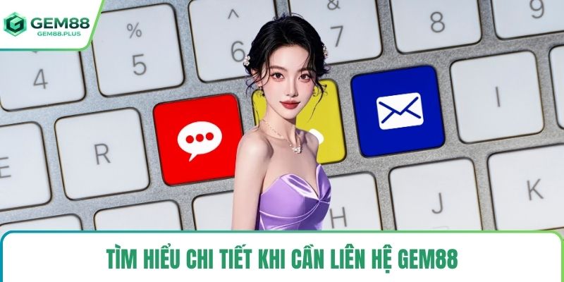 Tìm hiểu chi tiết khi cần liên hệ Gem88
